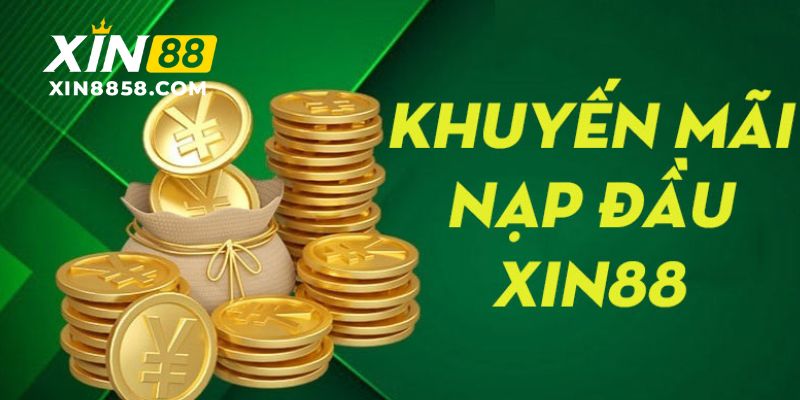 Khuyến Mãi Nạp Đầu XIN88 Siêu Hời Dành Cho Newbie