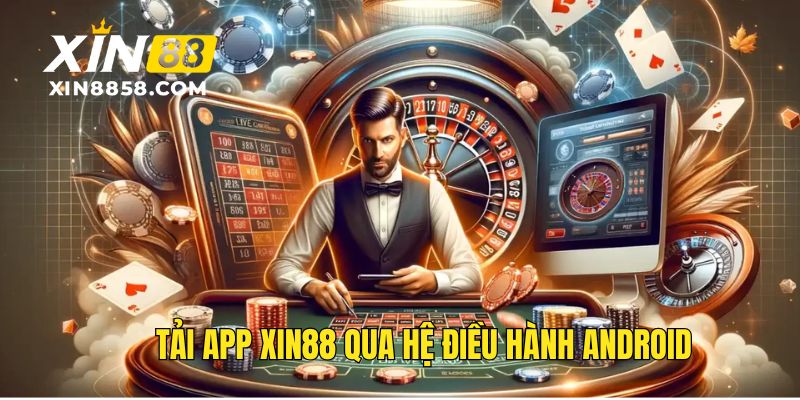 Hướng dẫn tải app XIN88 an toàn ở trên hệ điều hành Android