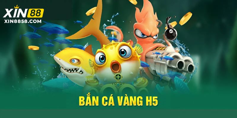 Bắn cá vàng H5 siêu phẩm của XIN88