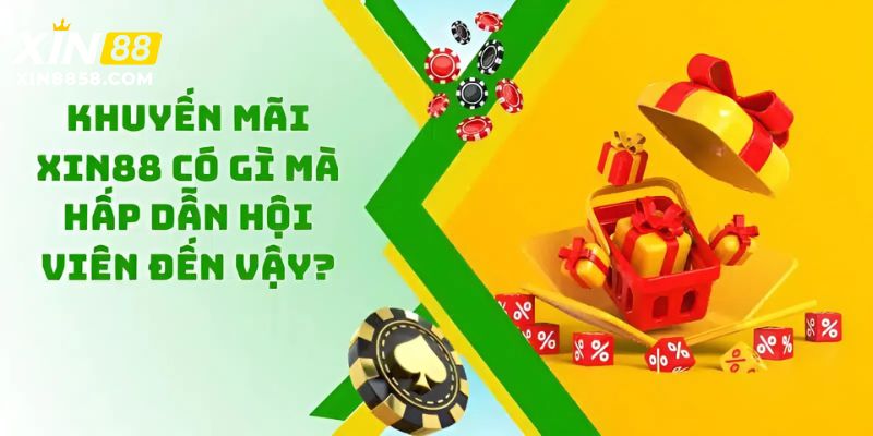 Khuyến Mãi Casino XIN88 Độc Quyền Nhiều Chương Trình Lớn