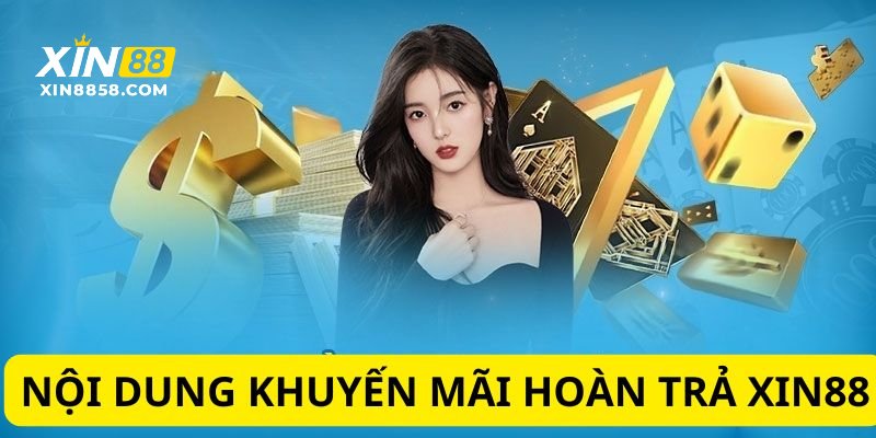 Tìm hiểu chi tiết nội dung khuyến mãi hoàn trả XIN88 