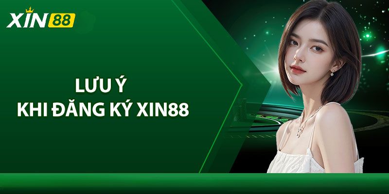 Những lưu ý khi đăng ký XIN88 