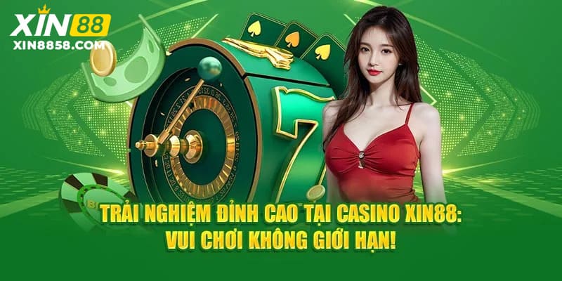 Ưu điểm vượt trội chỉ có tại casino XIN88